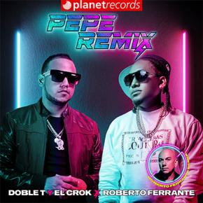 DOBLE T Y EL CROK x ROBERTO FERRANTE - Pepe Remix